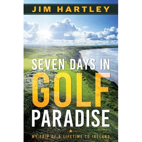 Seven Days in Golf Paradise: My Trip of a Lifetime to Ireland - Paperback