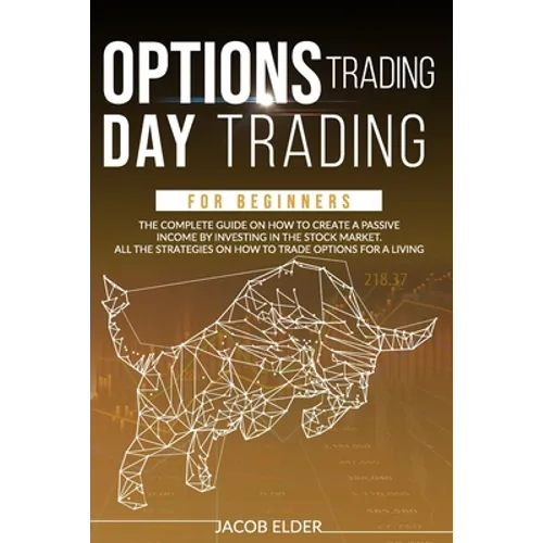 options trading day trading for beginners: The complete guide on how to create a passive income by investing in the stock market.All the strategies on - Paperback
