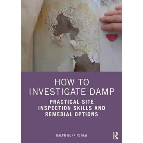 How to Investigate Damp: Practical Site Inspection Skills and Remedial Options - Paperback