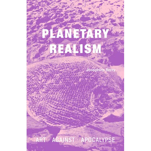 Planetary Realism: Art Against Apocalypse - Paperback