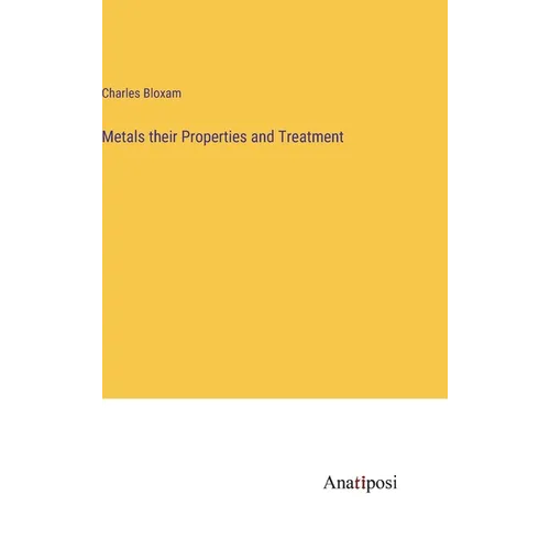 Metals their Properties and Treatment - Hardcover
