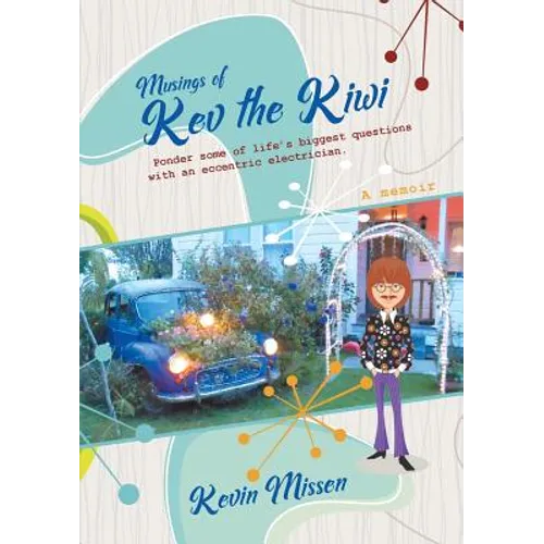 Musings of Kev the Kiwi: Ponder some of life's biggest questions with an eccentric electrician - Paperback