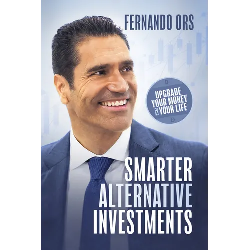 Smarter Alternative Investments: Upgrade Your Money and Your Life