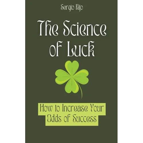 The Science of Luck: How to Increase Your Odds of Success - Paperback