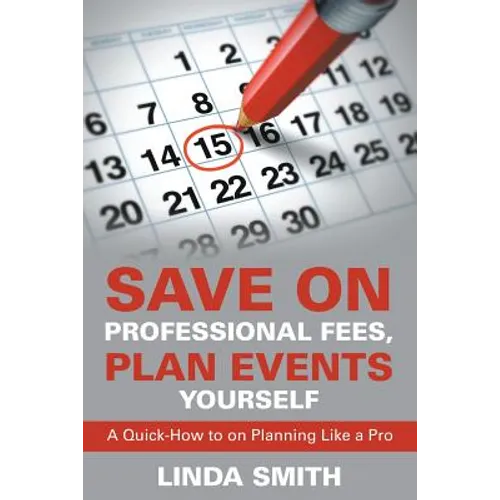Save on Professional Fees, Plan Events Yourself: A Quick-How to on Planning Like a Pro - Paperback