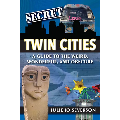 Secret Twin Cities: A Guide to the Weird, Wonderful, and Obscure - Paperback