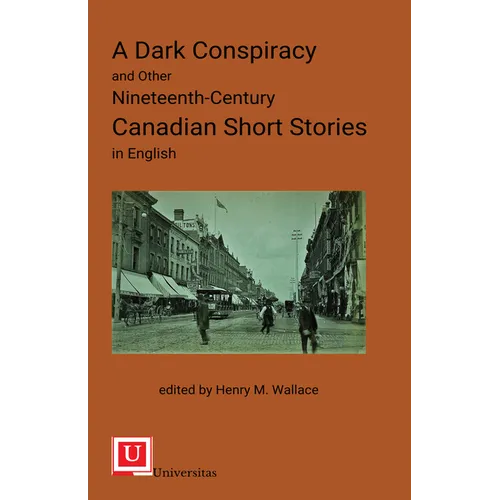 A Dark Conspiracy and Other Nineteenth-Century Canadian Short Stories in English - Paperback