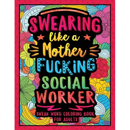 Swearing Like a Motherfucking Social Worker: Swear Word Coloring Book for Adults with Social Related Cussing - Paperback