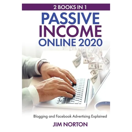 Passive income online 2020: 2 Books in 1 Blogging and Facebook Advertising Explained - Paperback