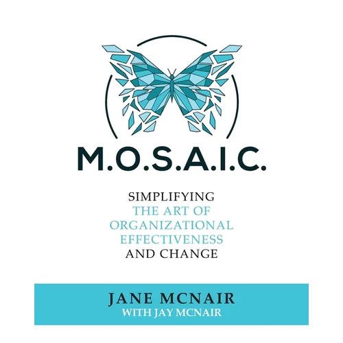 Mosaic: Simplifying the Art of Organizational Effectiveness and Change - Paperback