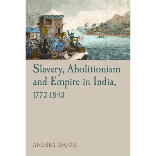 Slavery, Abolitionism and Empire in India, 1772 1843 - Paperback