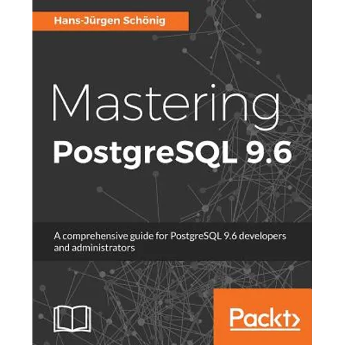 Mastering PostgreSQL 9.6: A comprehensive guide for PostgreSQL 9.6 developers and administrators - Paperback