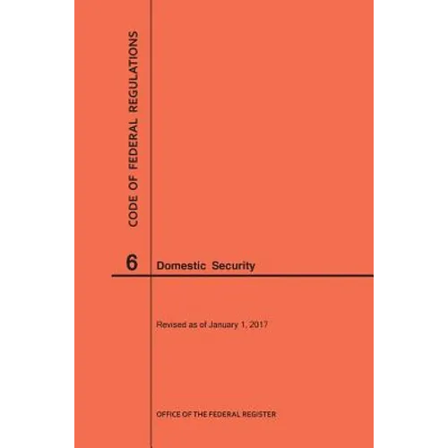 Code of Federal Regulations Title 6, Domestic Security, 2017 - Paperback
