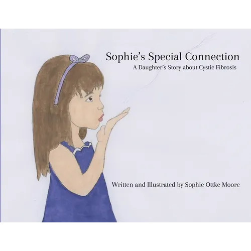 Sophie's Special Connection: A Daughter's Story about Cystic Fibrosis - Paperback