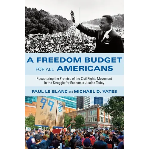 A Freedom Budget for All Americans: Recapturing the Promise of the Civil Rights Movement in the Struggle for Economic Justice Today - Paperback