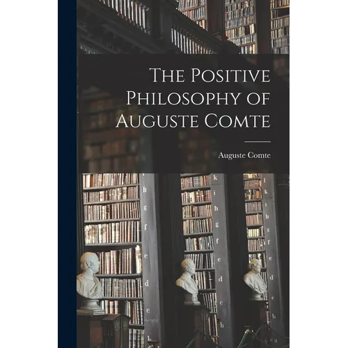 The Positive Philosophy of Auguste Comte - Paperback