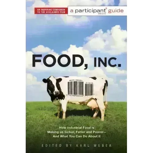 Food, Inc.: A Participant Guide: How Industrial Food Is Making Us Sicker, Fatter, and Poorer-And What You Can Do about It - Paperback