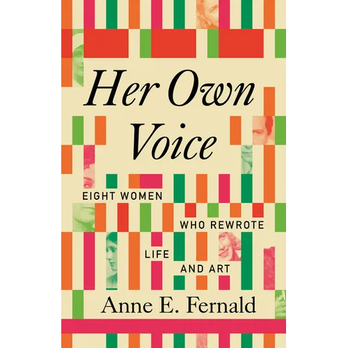 Her Own Voice: Eight Women Who Rewrote Life and Art - Hardcover