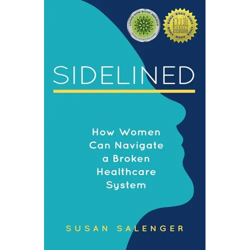 Sidelined: How Women Can Navigate a Broken Healthcare System - Paperback