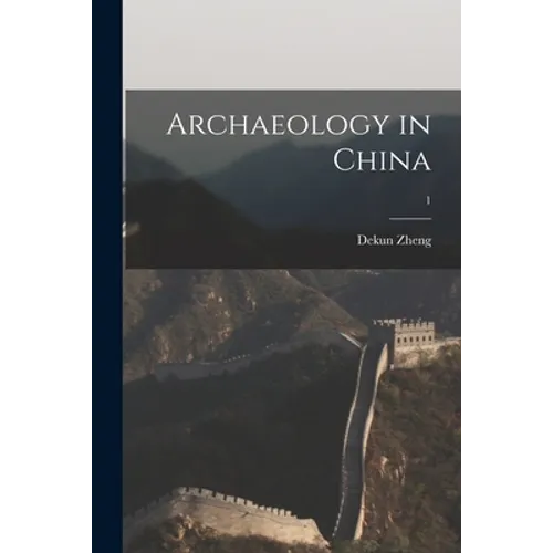 Archaeology in China; 1 - Paperback