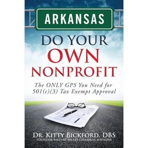 Arkansas Do Your Own Nonprofit: The ONLY GPS You Need for 501c3 Tax Exempt Approval - Paperback