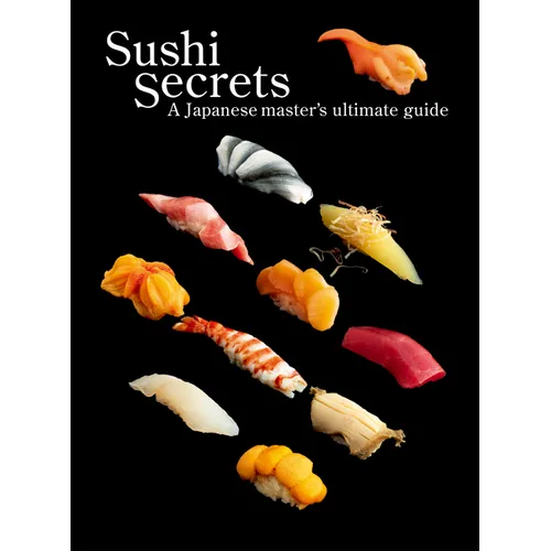 Sushi Secrets: A Japanese Master's Ultimate Guide - Paperback