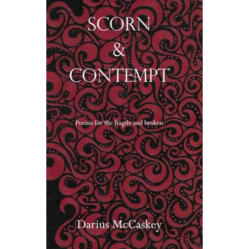 Scorn & Contempt: Poems for the fragile and broken