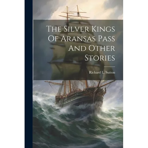 The Silver Kings Of Aransas Pass And Other Stories - Paperback
