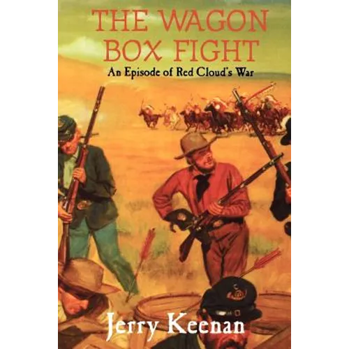 The Wagon Box Fight: An Episode of Red Cloud's War - Paperback
