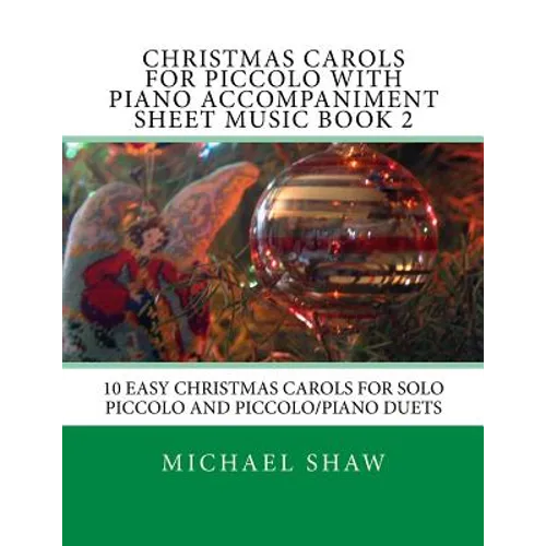Christmas Carols For Piccolo With Piano Accompaniment Sheet Music Book 2: 10 Easy Christmas Carols For Solo Piccolo And Piccolo/Piano Duets - Paperback