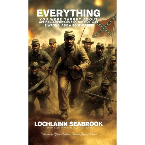 Everything You Were Taught About African-Americans and the Civil War is Wrong, Ask a Southerner! - Hardcover