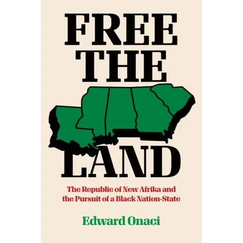 Free the Land: The Republic of New Afrika and the Pursuit of a Black Nation-State - Paperback