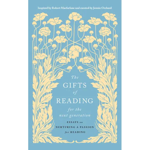 The Gifts of Reading for the Next Generation: Essays on Nurturing a Passion for Reading - Hardcover