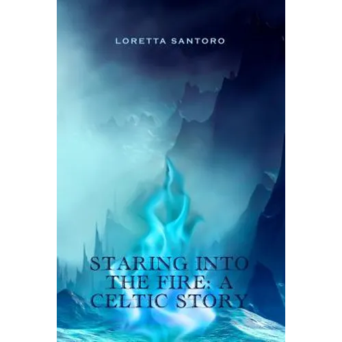 Staring Into the Fire: A Celtic Story - Paperback