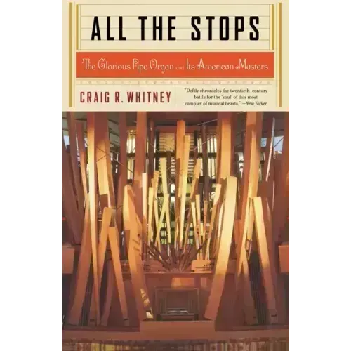 All the Stops: The Glorious Pipe Organ and Its American Masters - Paperback