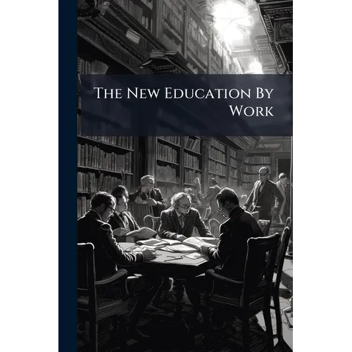 The New Education By Work: According To Froebel's Method - Paperback