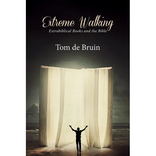 Extreme Walking: Extrabiblical Books and the Bible - Paperback
