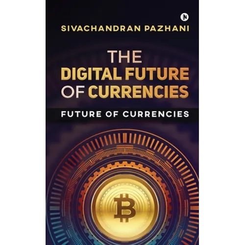 The Digital Future of Currencies: Future of Currencies - Paperback
