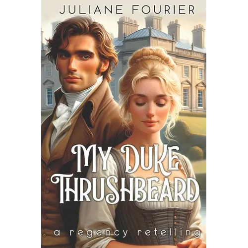 My Duke Thrushbeard: A King Thrushbeard Retelling - Paperback