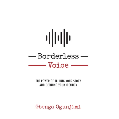 Borderless Voice: The Power of Telling Your Story and Defining Your Identity - Hardcover