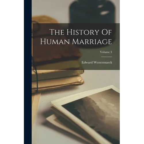 The History Of Human Marriage; Volume 3 - Paperback