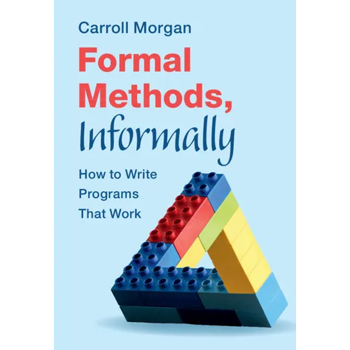 Formal Methods, Informally: How to Write Programs That Work - Hardcover
