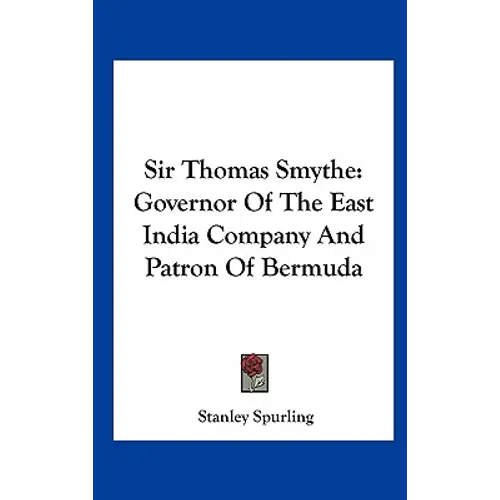 Sir Thomas Smythe: Governor Of The East India Company And Patron Of Bermuda - Hardcover
