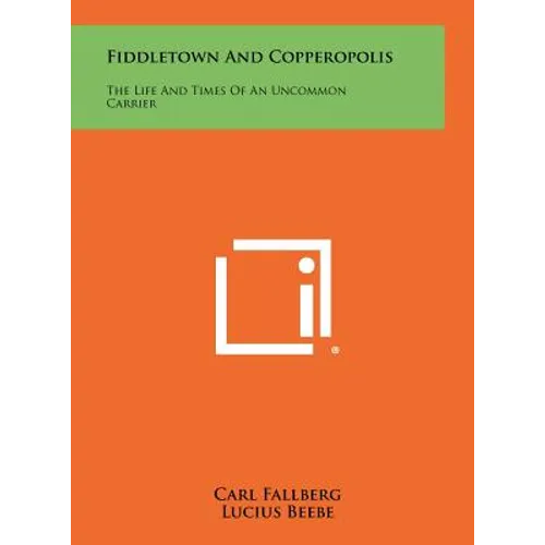 Fiddletown And Copperopolis: The Life And Times Of An Uncommon Carrier - Hardcover
