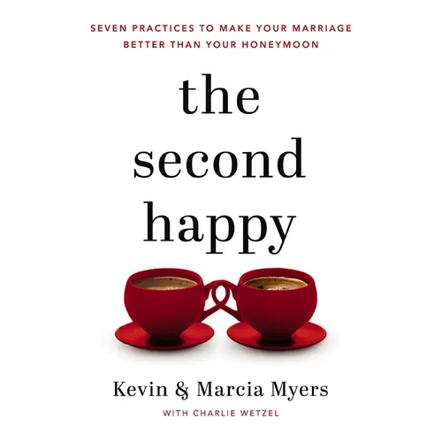 The Second Happy: Seven Practices to Make Your Marriage Better Than Your Honeymoon - Paperback