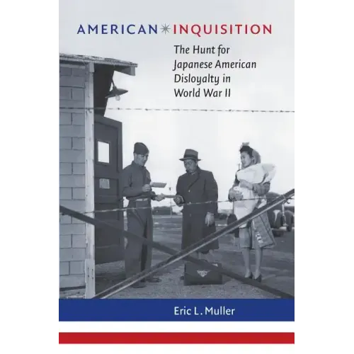 American Inquisition: The Hunt for Japanese American Disloyalty in World War II - Paperback