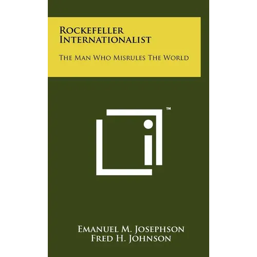 Rockefeller Internationalist: The Man Who Misrules The World - Hardcover