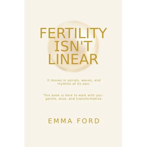 Fertility Isn't Linear: It Moves in Spirals, Waves, and Rhythms of Its Own - Paperback