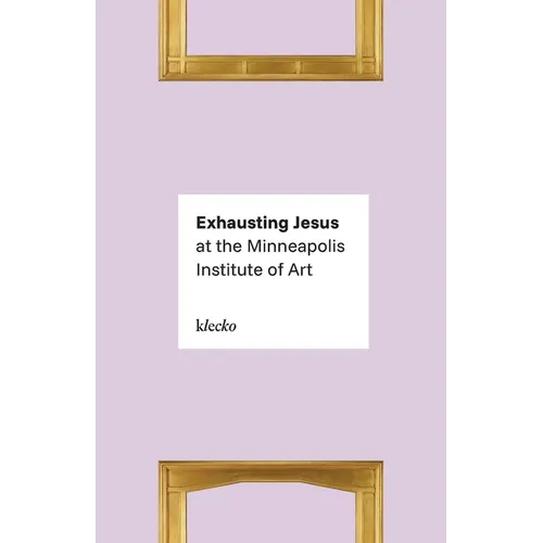Exhausting Jesus at the Minneapolis Institute of Art - Paperback