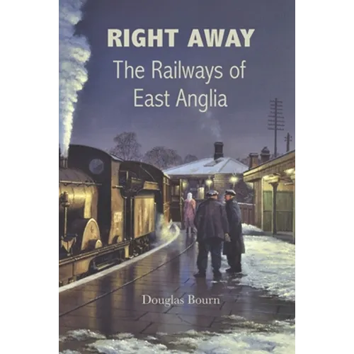 Right Away: The Railways of East Anglia - Paperback